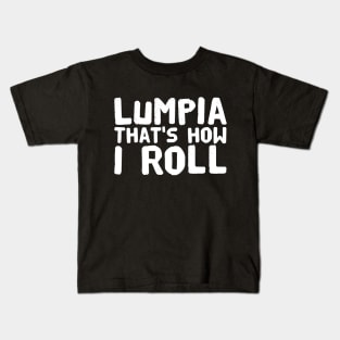 Lumpia that's how I roll Kids T-Shirt